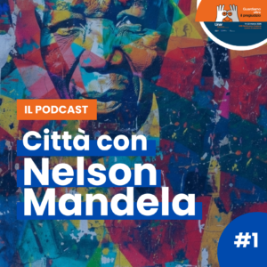 1° - Joice - Città con Nelson Mandela un podcast di RadUni nell’ambito delle attività della XXII Settimana di azione contro il razzismo da parte dell’UNAR
